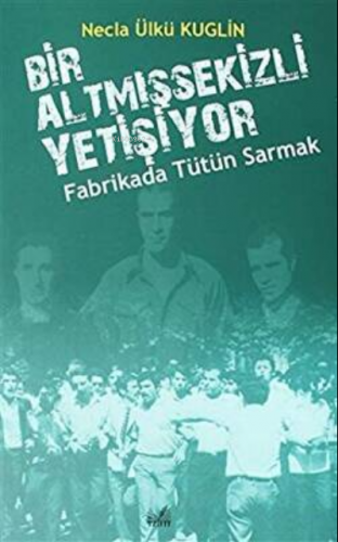 Fabrikada Tütün Sarmak - Bir Altmışsekizli Yetişiyor | Necla Ülkü Kugl