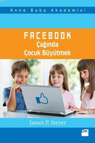 Facebook Çağında Çocuk Büyütmek | James P. Steyer | Doğan Kitap