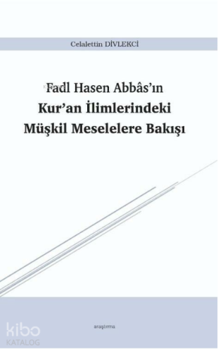 Fadl Hasen Abbâs’ın Kur’an İlimlerindeki Müşkil Meselelere Bakışı | Ce