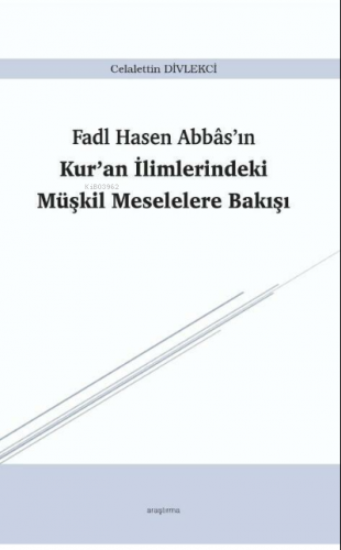 Fadl Hasen Abbâs’ın Kur’an İlimlerindeki Müşkil Meselelere Bakışı | Ce