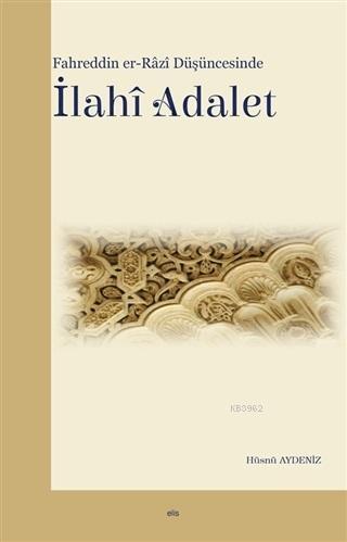 Fahreddin er-Razi Düşüncesinde İlahi Adalet | Hüsnü Aydeniz | Elis Yay