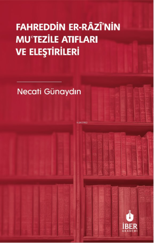 Fahreddin er-Râzî’nin Muʿtezile Atıfları ve Eleştirileri | Necati Güna