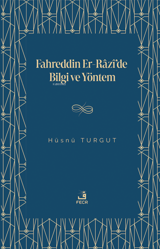 Fahreddin Er-Râzî'de Bilgi ve Yöntem | Hüsnü Turgut | Fecr Yayınları