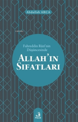 Fahreddin Razi’nin Düşüncesinde Allah’ın Sıfatları | Abdullah Arca | F