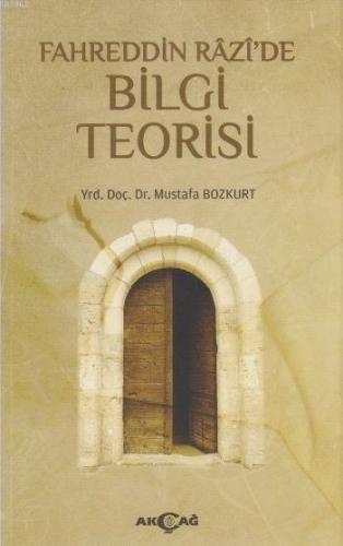 Fahreddin Razi'de Bilgi Teorisi | Mustafa Bozkurt | Akçağ Basım Yayım 