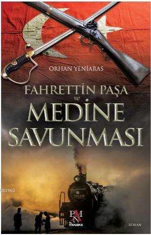 Fahrettin Paşa ve Medine Savunması | Orhan Yeniaras | Panama Yayıncılı