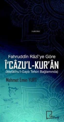 Fahruddin Razi’ye Göre İ‘cazu’l-Kur’an Mefatihu’l-Gayb Tefsiri Bağlamı