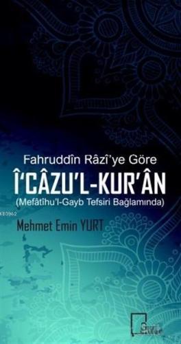 Fahruddin Razi'ye Göre İ‘cazu'l-Kur'an; Mefatihu'l-Gayb Tefsiri Bağlam