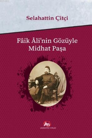 Faik Ali'nin Gözüyle Mithat Paşa | Selahattin Çitçi | Akademi Titiz Ya