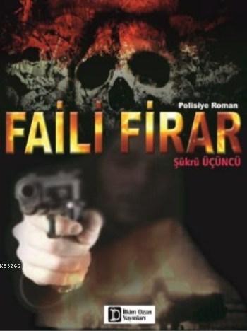 Faili Firar | Şükrü Üçüncü | İlkim Ozan Yayınları