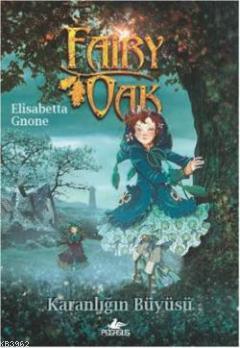 Fairy Oak 2 Karanlığın Büyüsü | Elisabetta Gnone | Pegasus Yayıncılık