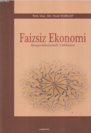 Faizsiz Ekonomi; (Sosyo-Ekonomik Yaklaşım) | Fazıl Yozgat | Araştırma 