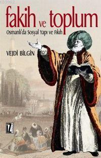 Fakih ve Toplum; Osmanlı´da Sosyal Yapı ve Fıkıh | Vejdi Bilgin | İz Y