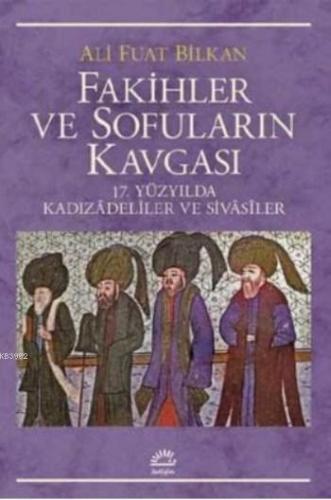 Fakihler ve Sofuların Kavgası | Ali Fuat Bilkan | İletişim Yayınları