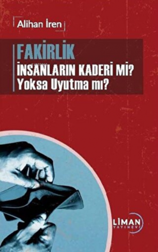 Fakirlik İnsanların Kaderi mi? Yoksa Uyutma mı? | Alihan İren | Liman 