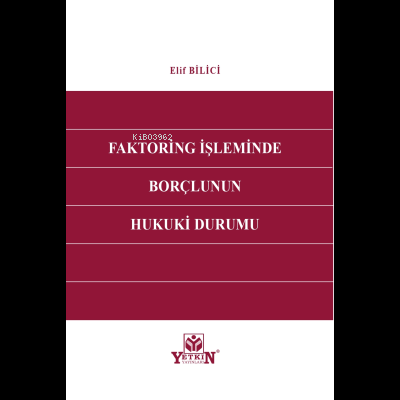 Faktoring İşlemlerinde Borçlunun Hukuki Durumu | Elif Bilici | Yetkin 