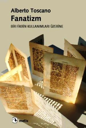 Fanatizm - Bir Fikrin Kullanımları Üzerine | Alberto Toscano | Metis Y