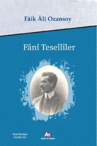 Fani Teselliler | Fâik Âli Ozansoy | Akademi Titiz Yayınları