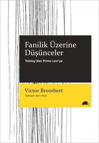 Fanilik Üzerine Düşünceler; Tolstoy'dan Primo Levi'ye | Victor Bromber