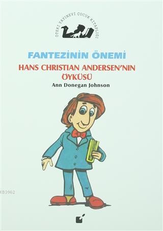 Fantezinin Önemi - Hans Christian Andersen'nın Öyküsü | Ann Donegan Jo