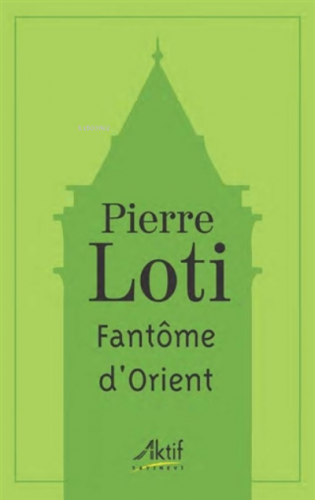 Fantome D'orient | Pierre Loti | Aktif Yayınevi