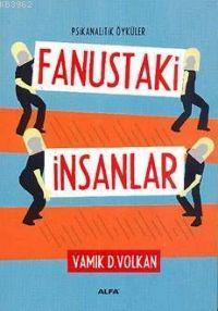 Fanustaki İnsanlar; Psikanalitik Öyküler | Vamık D. Volkan | Alfa Bası