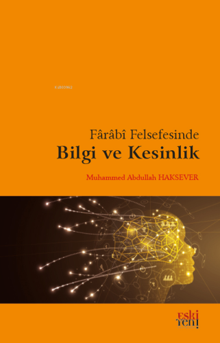 Fârâbî Felsefesinde Bilgi Ve Kesinlik | Muhammed Abdullah Haksever | E