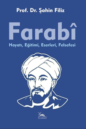 Farabi;Hayatı, Eğitimi, Eserleri, Felsefesi | Şahin Filiz | Sarmal Kit