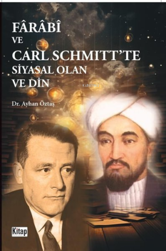 Farabi ve Carl Schmitt'te Siyasal Olan ve Din | Ayhan Öztaş | Kitap Dü