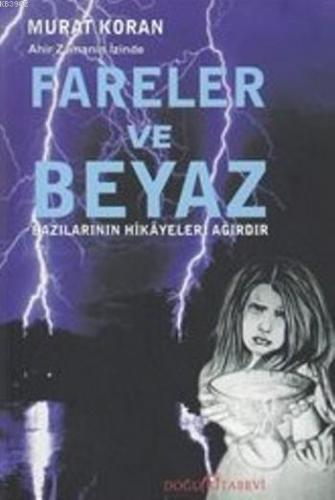 Fareler ve Beyaz - Ahir Zaman İzinde; Bazılarının Hikayeleri Ağırdır |