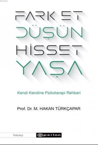 Fark Et Düşün Hisset Yaşa; Kendi Kendine Psikoterapi Rehberi | M. Haka