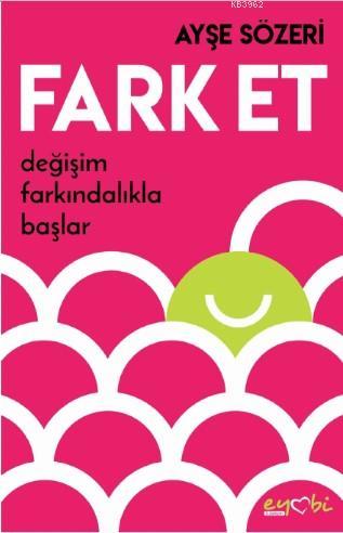 Fark Et | Ayşe Sözeri | Eyobi Yayınları