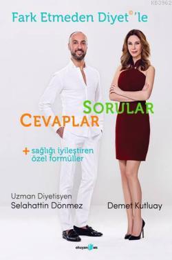 Fark Etmeden Diyet'le: Sorular, Cevaplar, Sağlığı İyileştiren Formülle