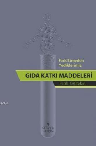 Fark Etmeden Yediklerimiz: Gıda Katkı Maddeleri | Fatih Gültekin | Ser