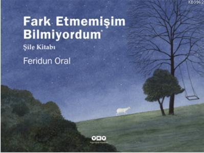 Farketmemişim Bilmiyordum; Şile Kitabı | Feridun Oral | Yapı Kredi Yay