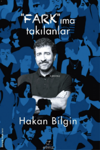 Farkıma Takılanlar;Unutamadıklarım | Hakan Bilgin | Elma Yayınevi