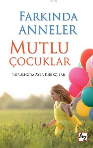 Farkında Anneler Mutlu Çocuklar | Nurulhüda Ayla Kırıkçılar | Az Kitap