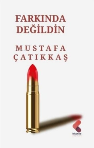 Farkında Değildin | Mustafa Çatıkkaş | Klaros Yayınları