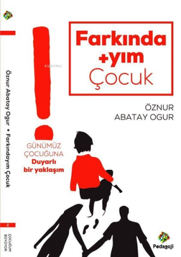 Farkındayım Çocuk;Günümüz Çocuğuna Duyarlı Bir Yaklaşım | Öznur Abatay