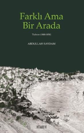 Farklı Ama Bir Arada - Trabzon (1800 - 1850) | Abdullah Saydam | Kitab