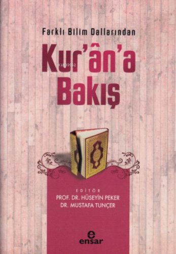 Farklı Bilim Dallarından Kur'an'a Bakış | Hüseyin Peker | Ensar Neşriy