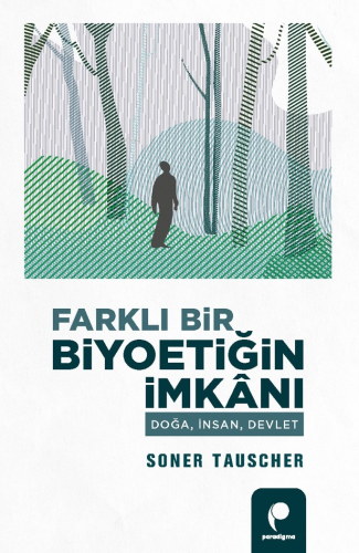 Farklı Bir Biyoetiğin İmkânı;Doğa, İnsan, Devlet | Soner Tauscher | Pa