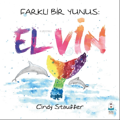 Farklı Bir Yunus: Elvin | Cindy Stauffer | Luna Yayınları