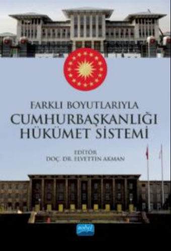 Farklı Boyutlarıyla Cumhurbaşkanlığı Hükümet Sistemi | Elvettin Akman 