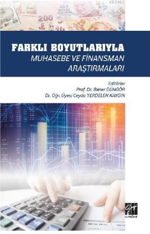 Farklı Boyutlarıyla Muhasebe ve Finansman Araştırmaları | Bener Güngör