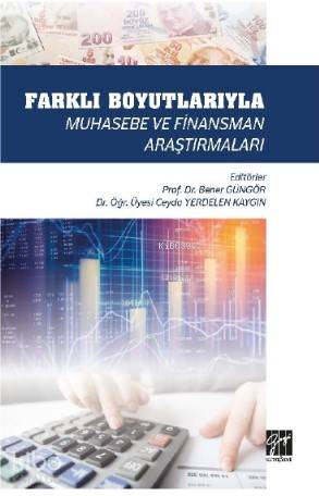 Farklı Boyutlarıyla Muhasebe ve Finansman Araştırmaları | Bener Güngör