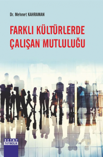 Farklı Kültürlerde Çalışan Mutluluğu | Mehmet Kahraman | Detay Yayıncı