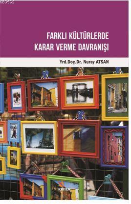 Farklı Kültürlerde Karar Verme Davranışı | Nuray Atsan | Kriter Yayınl