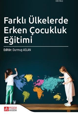 Farklı Ülkelerde Erken Çocukluk Eğitimi | Durmuş Aslan | Pegem Akademi