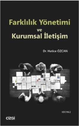 Farklılık Yönetimi ve Kurumsal İletişim | Hatice Özcan | Çizgi Kitabev